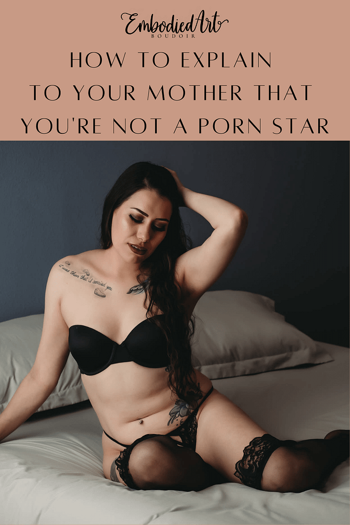 How To Explain To Your Mother That You're Not A Porn Star, Photo by Embodied Art Boudoir. Boudoir photography, denver boudoir photographer, colorado boudoir, photoshoot, golden colorado, sexy photoshoot, modest boudoir, intimate portraits, sensual photos, modest boudoir, risque, scandalous, scripts, funny