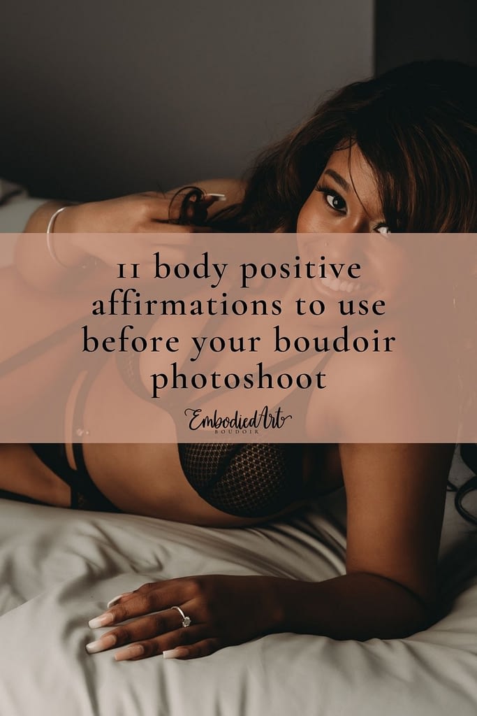 A boudoir photograph with a text overlay that says "11 body positive affirmations to use before your boudoir photoshoot" Photo by Embodied Art Boudoir. Denver boudoir photographer, boudoir photography, boudoir, colorado boudoir, photoshoot prep, boudoir inspiration, boudoir inspo, boudoir ideas, affirmation, positive, body positive, body neutral, confidence, confidence boost, mirror work, journaling, self care, self love, affirmations, self acceptance