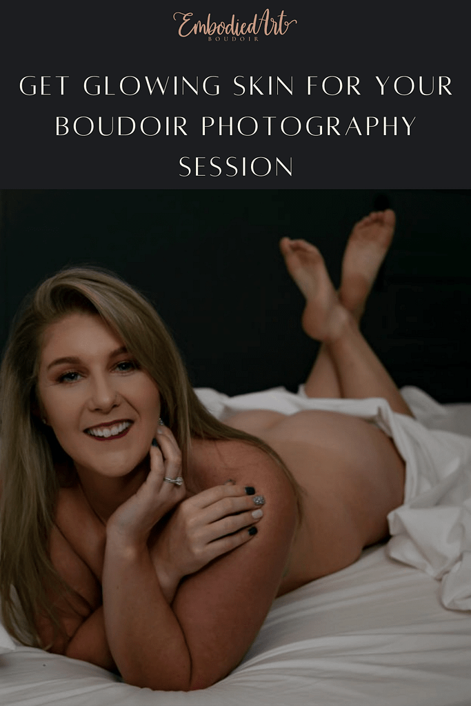 Get Glowing Skin for your Boudoir Photography Session, Photo by Embodied Art Boudoir. Boudoir photography, colorado boudoir, denver boudoir, boudoir makeup, photoshoot makeup, skincare, colorado skincare, denver skincare, photoshoot skincare, boudoir inspiration, natural makeup, no makeup, glowing skin, how to get gl