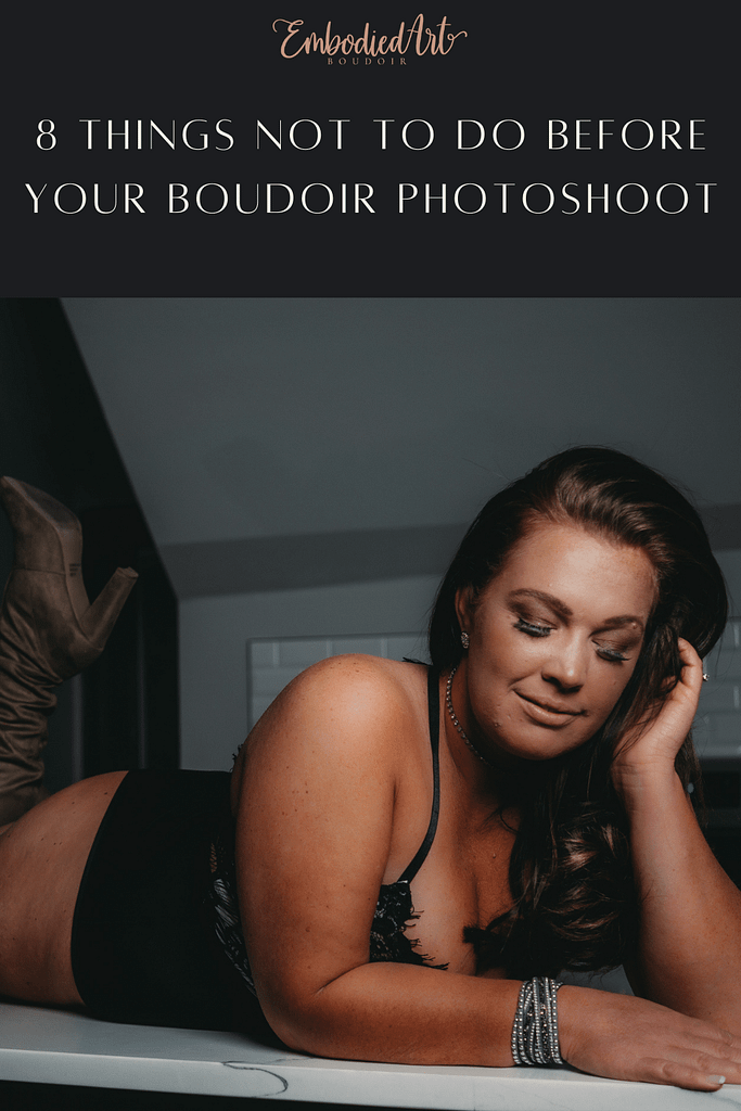 8 Things not to do before your boudoir Photoshoot, Photo by Embodied Art Boudoir. What not to do, Boudoir photography, colorado boudoir, denver boudoir, boulder boudoir, colorado springs boudoir, boudoir ideas, boudoir poses, boudoir inspiration, boudoir outfits, curvy boudoir, plus size lingerie, lingerie, photoshoot outfits, flattering outfits, curvy lingerie, lingerie look, lingerielook photoshoot, lingerie outfit, lingerie outfit bedroom, lingerie party