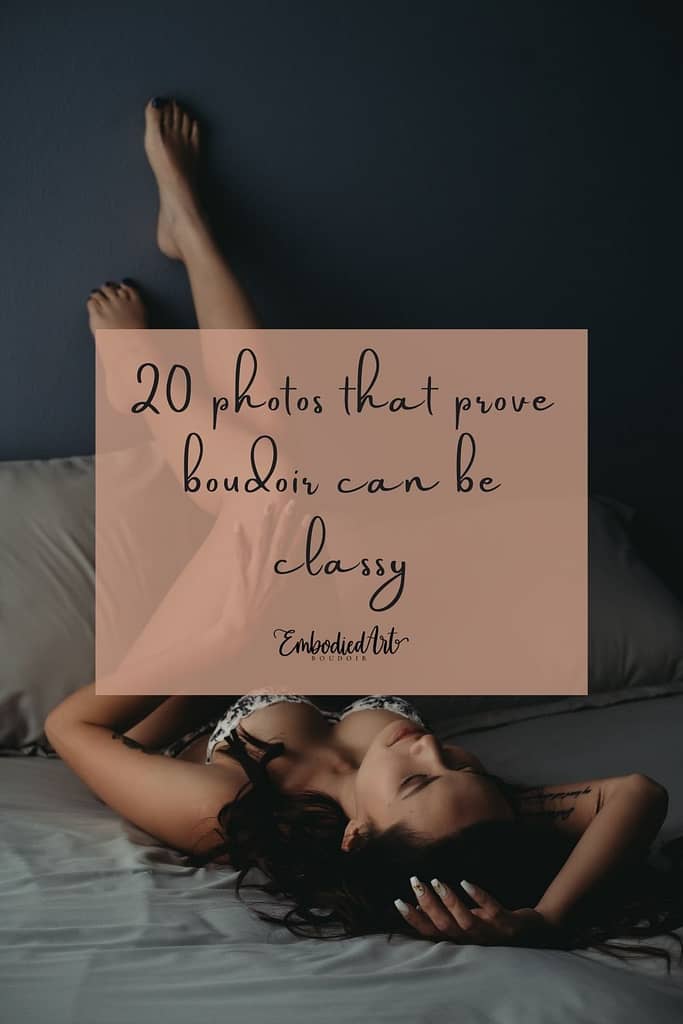 A boudoir photograph with the text overlay that says "20 photos that prove boudoir can be classy" Photo by Embodied Art Boudoir. Classic boudoir photography, classic photography, classic boudoir, classy boudoir, classy photography, colorado boudoir, denver boudoir, boulder boudoir, colorado springs boudoir, boudoir ideas, boudoir poses, boudoir inspiration, photography inspiration, boudoir session, boudoir photos
