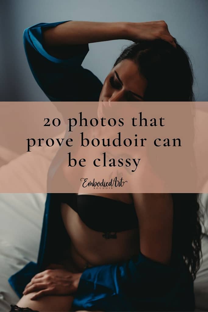 A boudoir photograph with the text overlay that says "20 photos that prove boudoir can be classy" Photo by Embodied Art Boudoir. Classic boudoir photography, classic photography, classic boudoir, classy boudoir, classy photography, colorado boudoir, denver boudoir, boulder boudoir, colorado springs boudoir, boudoir ideas, boudoir poses, boudoir inspiration, photography inspiration, boudoir session, boudoir photos